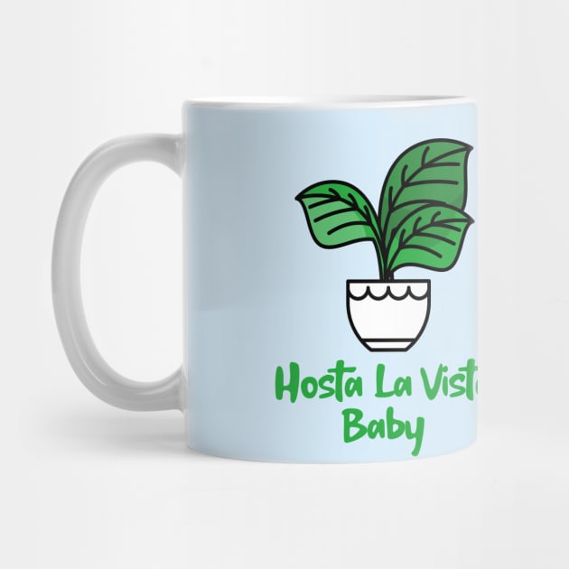 Hosta La Vista Baby, Hosta, Funny Gardening, Garden Humor by Style Conscious